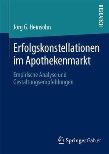 Erfolgskonstellationen im Apothekenmarkt Empirische Analyse und Gestaltungsempfehlungen