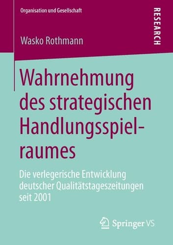 Wahrnehmung des strategischen Handlungsspielraumes Die verlegerische Entwicklung deutscher Qualitätstageszeitungen seit 2001
