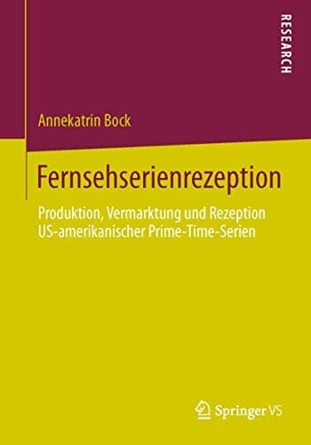 Fernsehserienrezeption Produktion, Vermarktung und Rezeption US-amerikanischer Prime-Time-Serien