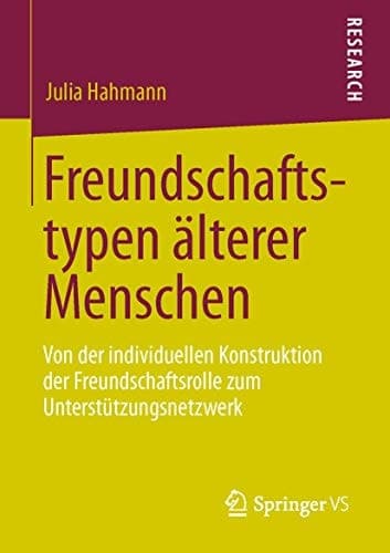 Freundschaftstypen älterer Menschen Von der individuellen Konstruktion der Freundschaftsrolle zum Unterstützungsnetzwerk
