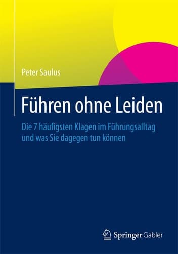Führen ohne Leiden Die 7 häufigsten Klagen im Führungsalltag und was Sie dagegen tun können
