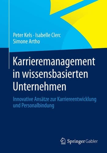 Karrieremanagement in wissensbasierten Unternehmen Innovative Ansätze zur Karriereentwicklung und Personalbindung