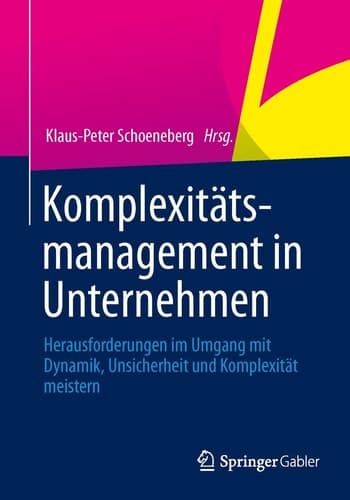 Komplexitätsmanagement in Unternehmen Herausforderungen im Umgang mit Dynamik, Unsicherheit und Komplexität meistern