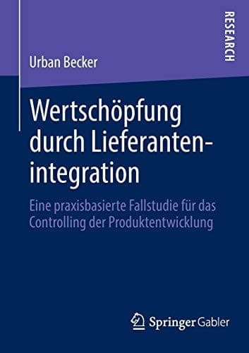 Wertschöpfung durch Lieferantenintegration Eine praxisbasierte Fallstudie für das Controlling der Produktentwicklung