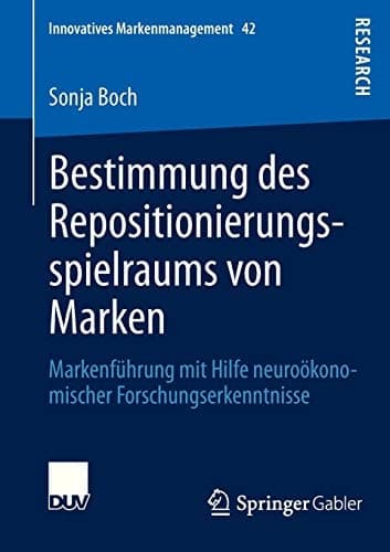 Bestimmung des Repositionierungsspielraums von Marken Markenführung mit Hilfe neuroökonomischer Forschungserkenntnisse