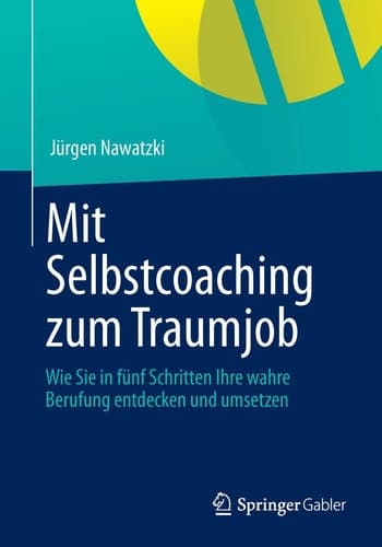 Mit Selbstcoaching zum Traumjob Wie Sie in fünf Schritten Ihre wahre Berufung entdecken und umsetzen