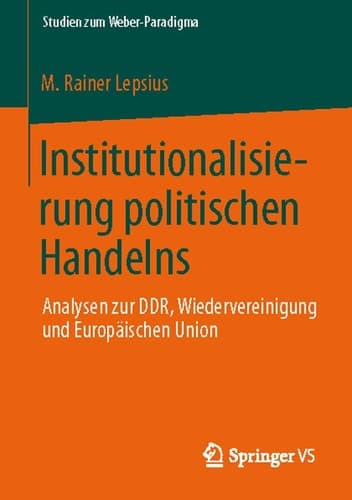 Institutionalisierung politischen Handelns Analysen zur DDR, Wiedervereinigung und Europäischen Union