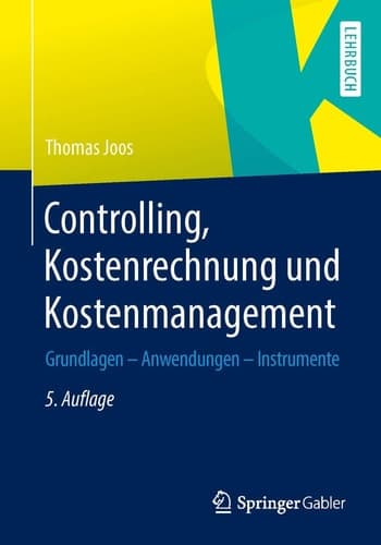 Controlling, Kostenrechnung und Kostenmanagement Grundlagen – Anwendungen – Instrumente