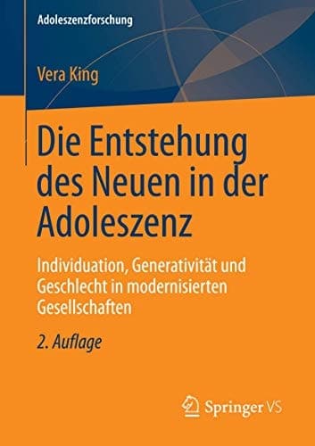 Die Entstehung des Neuen in der Adoleszenz Individuation, Generativität und Geschlecht in modernisierten Gesellschaften