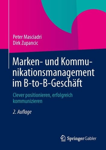 Marken- und Kommunikationsmanagement im B-to-B-Geschäft Clever positionieren, erfolgreich kommunizieren