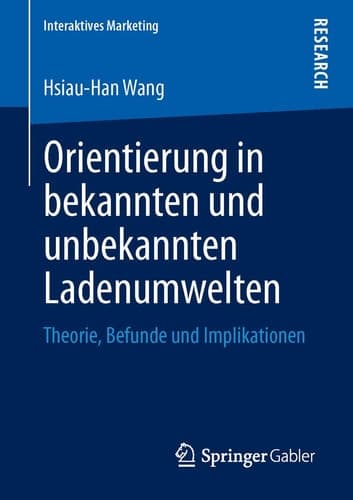 Orientierung in bekannten und unbekannten Ladenumwelten Theorie, Befunde und Implikationen