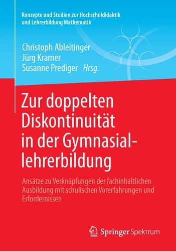 Zur doppelten Diskontinuität in der Gymnasiallehrerbildung Ansätze zu Verknüpfungen der fachinhaltlichen Ausbildung mit schulischen Vorerfahrungen und Erfordernissen