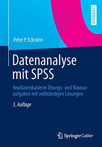 Datenanalyse mit SPSS Realdatenbasierte Übungs- und Klausuraufgaben mit vollständigen Lösungen