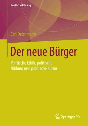 Der neue Bürger Politische Ethik, politische Bildung und politische Kultur