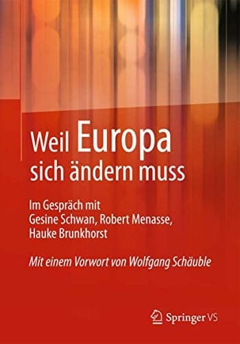 Weil Europa sich ändern muss Im Gespräch mit Gesine Schwan, Robert Menasse, Hauke Brunkhorst