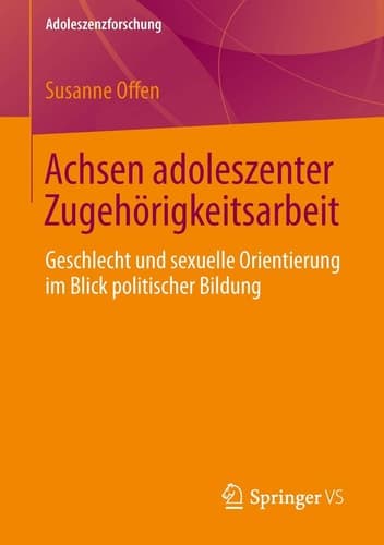 Achsen adoleszenter Zugehörigkeitsarbeit Geschlecht und sexuelle Orientierung im Blick politischer Bildung