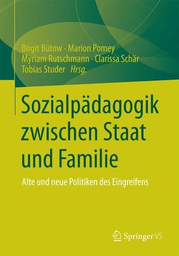 Sozialpädagogik zwischen Staat und Familie Alte und neue Politiken des Eingreifens
