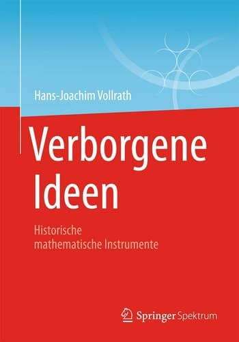 Verborgene Ideen Historische mathematische Instrumente