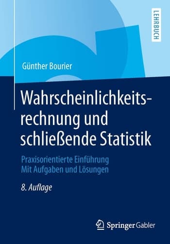 Wahrscheinlichkeitsrechnung und schließende Statistik Praxisorientierte Einführung. Mit Aufgaben und Lösungen