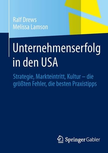 Unternehmenserfolg in den USA Strategie, Markteintritt, Kultur - die größten Fehler, die besten Praxistipps