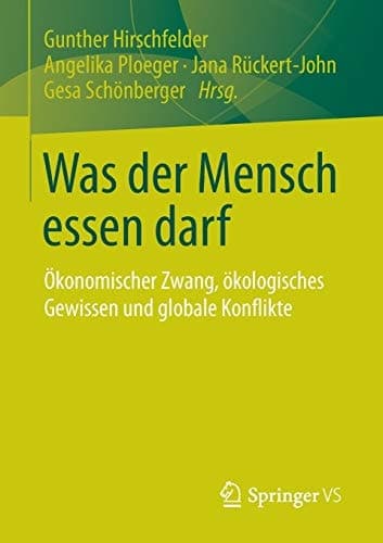 Was der Mensch essen darf Ökonomischer Zwang, ökologisches Gewissen und globale Konflikte