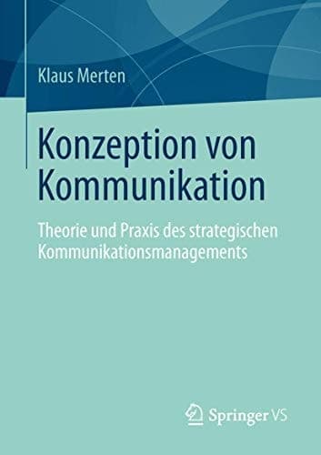 Konzeption von Kommunikation Theorie und Praxis des strategischen Kommunikationsmanagements