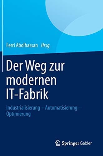 Der Weg zur modernen IT-Fabrik Industrialisierung – Automatisierung – Optimierung