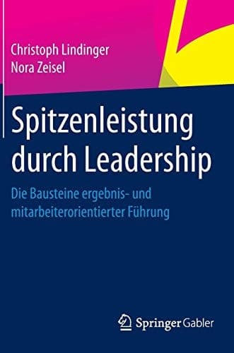 Spitzenleistung durch Leadership Die Bausteine ergebnis- und mitarbeiterorientierter Führung