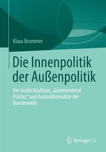 Die Innenpolitik der Außenpolitik Die Große Koalition, „Governmental Politics“ und Auslandseinsätze der Bundeswehr