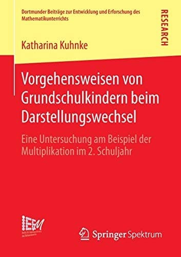 Vorgehensweisen von Grundschulkindern beim Darstellungswechsel Eine Untersuchung am Beispiel der Multiplikation im 2. Schuljahr