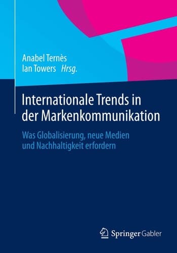 Internationale Trends in der Markenkommunikation Was Globalisierung, neue Medien und Nachhaltigkeit erfordern