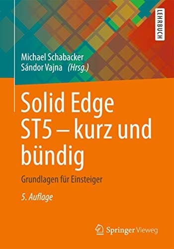 Solid Edge ST5 - kurz und bündig Grundlagen für Einsteiger