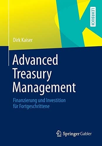 Advanced Treasury Management Finanzierung und Investition für Fortgeschrittene