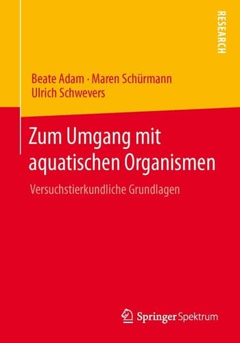 Zum Umgang mit aquatischen Organismen Versuchstierkundliche Grundlagen