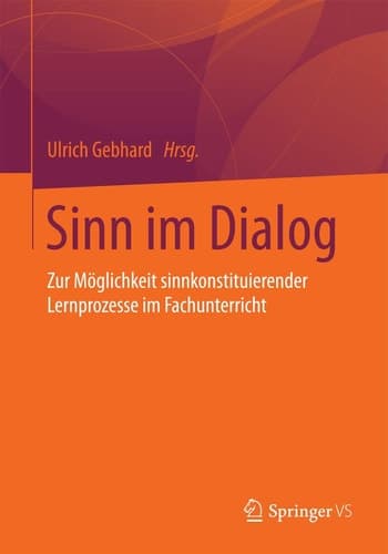 Sinn im Dialog Zur Möglichkeit sinnkonstituierender Lernprozesse im Fachunterricht