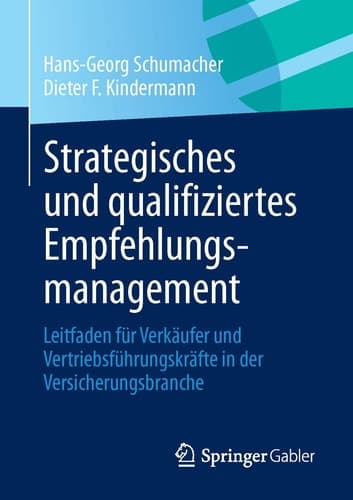 Strategisches und qualifiziertes Empfehlungsmanagement Leitfaden für Verkäufer und Vertriebsführungskräfte in der Versicherungsbranche