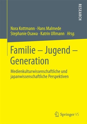 Familie – Jugend – Generation Medienkulturwissenschaftliche und japanwissenschaftliche Perspektiven