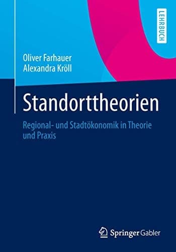 Standorttheorien Regional- und Stadtökonomik in Theorie und Praxis