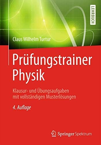 Prüfungstrainer Physik Klausur- und Übungsaufgaben mit vollständigen Musterlösungen