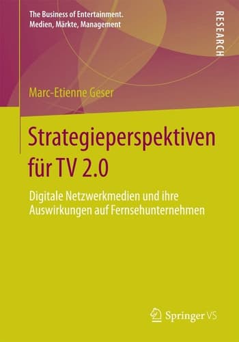 Strategieperspektiven für TV 2.0 Digitale Netzwerkmedien und ihre Auswirkungen auf Fernsehunternehmen