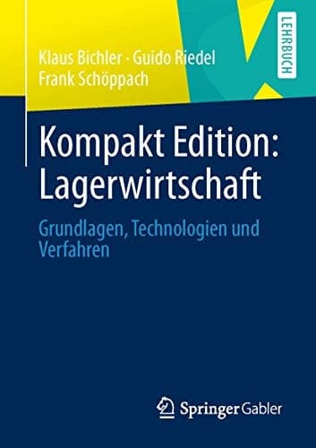 Kompakt Edition: Lagerwirtschaft Grundlagen, Technologien und Verfahren