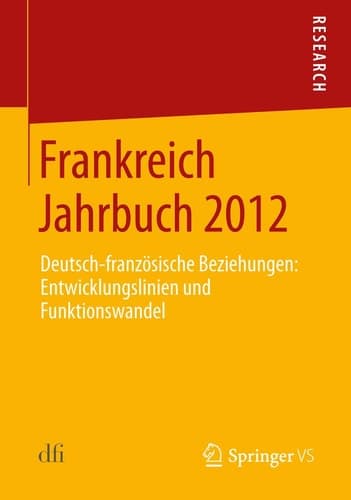 Frankreich Jahrbuch 2012 Deutsch-französische Beziehungen: Entwicklungslinien und Funktionswandel