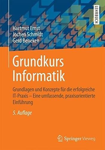 Grundkurs Informatik Grundlagen und Konzepte für die erfolgreiche IT-Praxis - Eine umfassende, praxisorientierte Einführung