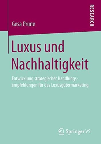 Luxus und Nachhaltigkeit Entwicklung strategischer Handlungsempfehlungen für das Luxusgütermarketing
