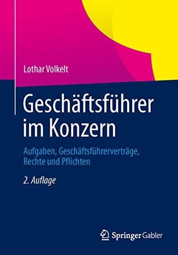 Geschäftsführer im Konzern Aufgaben, Geschäftsführerverträge, Rechte und Pflichten