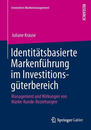 Identitätsbasierte Markenführung im Investitionsgüterbereich Management und Wirkungen von Marke-Kunde-Beziehungen