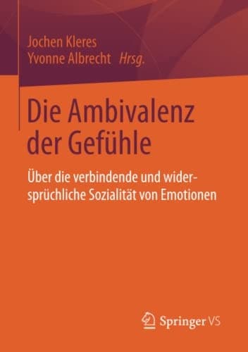Die Ambivalenz der Gefühle Über die verbindende und widersprüchliche Sozialität von Emotionen