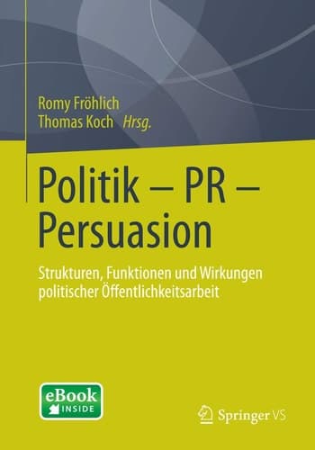 Politik - PR - Persuasion Strukturen, Funktionen und Wirkungen politischer Öffentlichkeitsarbeit