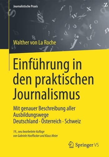 Einführung in den praktischen Journalismus Mit genauer Beschreibung aller Ausbildungswege Deutschland · Österreich · Schweiz