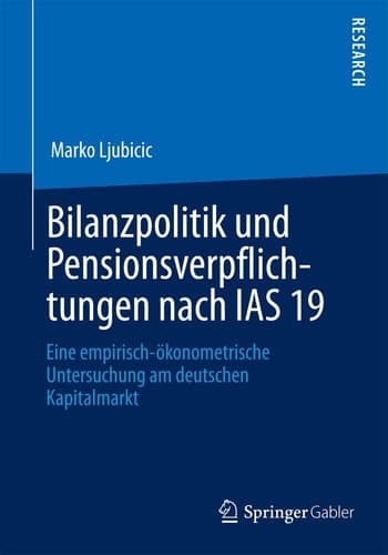 Bilanzpolitik und Pensionsverpflichtungen nach IAS 19 Eine empirisch-ökonometrische Untersuchung am deutschen Kapitalmarkt